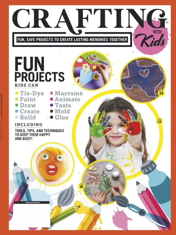 Crafting with Kids - Fun Safe Projects To Create Lasting memories: Tie-Dye, Macrame, Animate, Mold,   Tools, Tips & Techniques To Keep Them Happy & Busy!